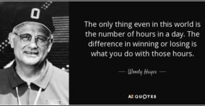 quote the only thing even in this world is the number of hours in a day the difference in woody hayes 58 10 87