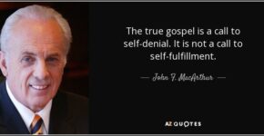 quote the true gospel is a call to self denial it is not a call to self fulfillment john f macarthur 64 9 0935
