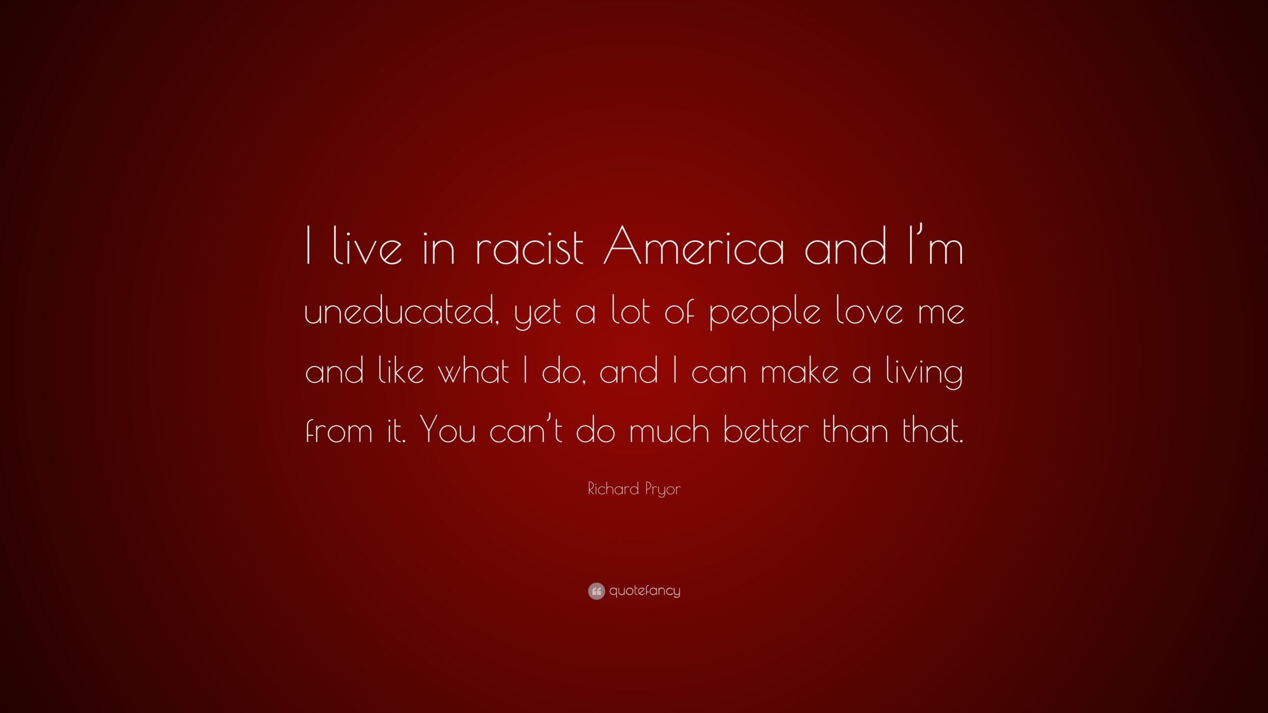 1061863 Richard Pryor Quote I live in racist America and I m uneducated scaled