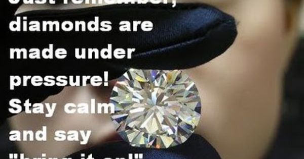 Diamonds Are Formed Under Pressure Meaning
