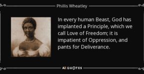 quote in every human beast god has implanted a principle which we call love of freedom it phillis wheatley 69 11 03